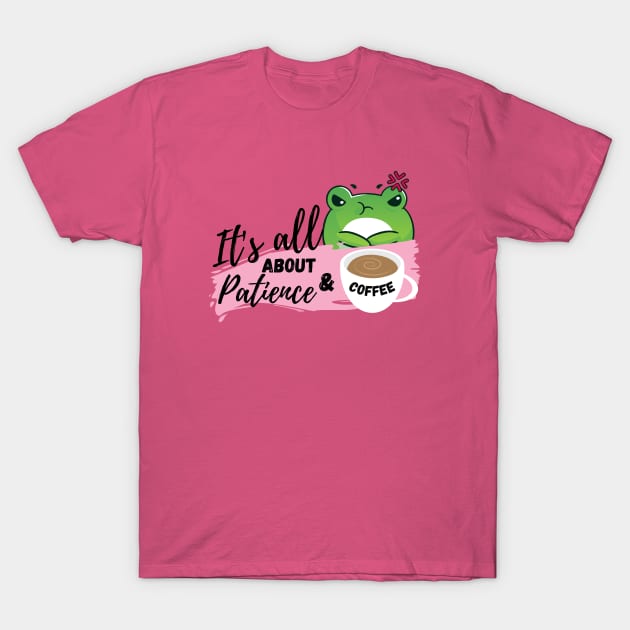 It's all about patience & coffee T-Shirt by Warp9